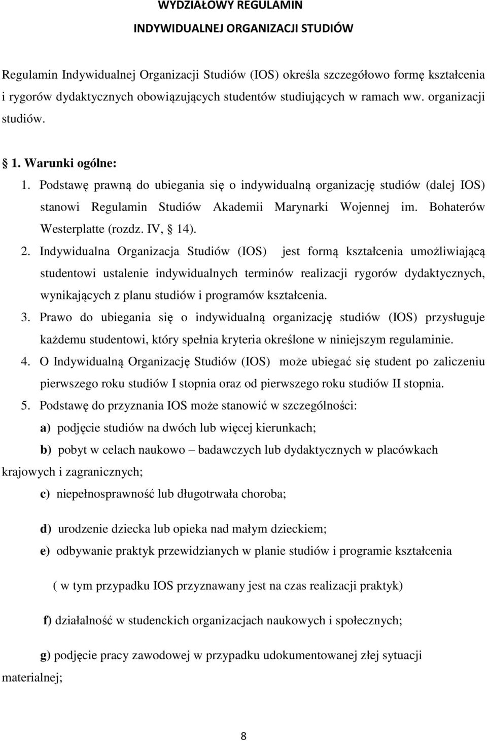 Podstawę prawną do ubiegania się o indywidualną organizację studiów (dalej IOS) stanowi Regulamin Studiów Akademii Marynarki Wojennej im. Bohaterów Westerplatte (rozdz. IV, 14). 2.