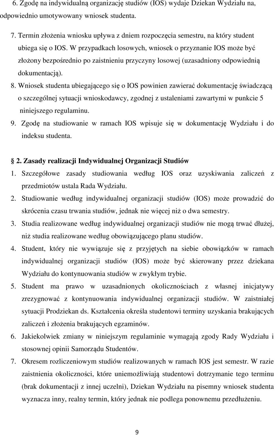 W przypadkach losowych, wniosek o przyznanie IOS może być złożony bezpośrednio po zaistnieniu przyczyny losowej (uzasadniony odpowiednią dokumentacją). 8.