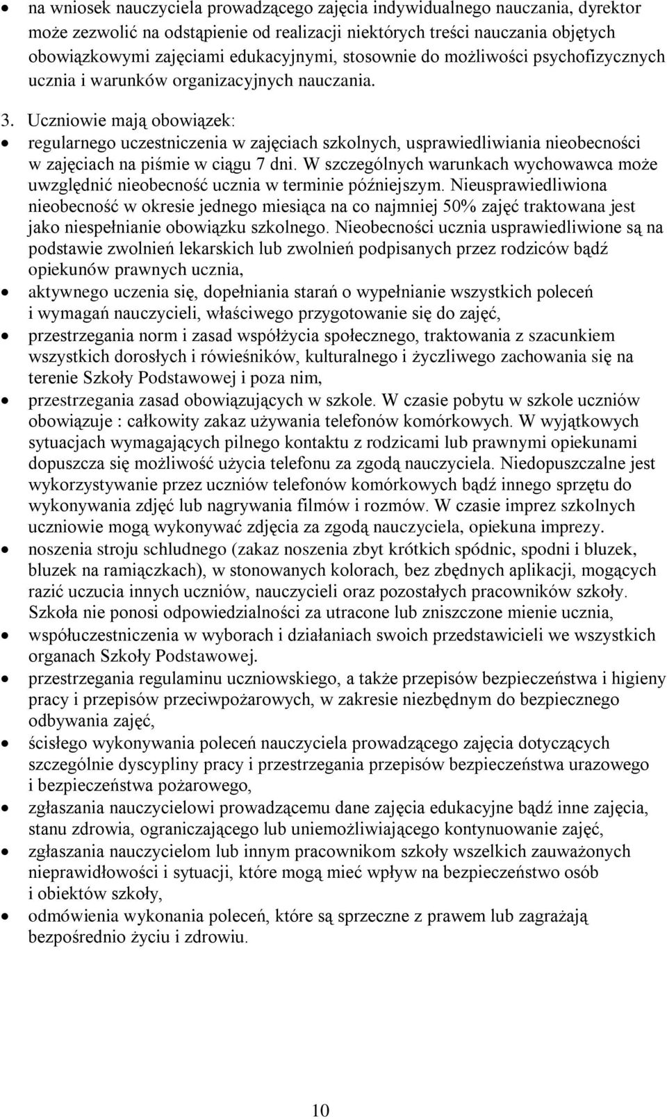 Uczniowie mają obowiązek: regularnego uczestniczenia w zajęciach szkolnych, usprawiedliwiania nieobecności w zajęciach na piśmie w ciągu 7 dni.