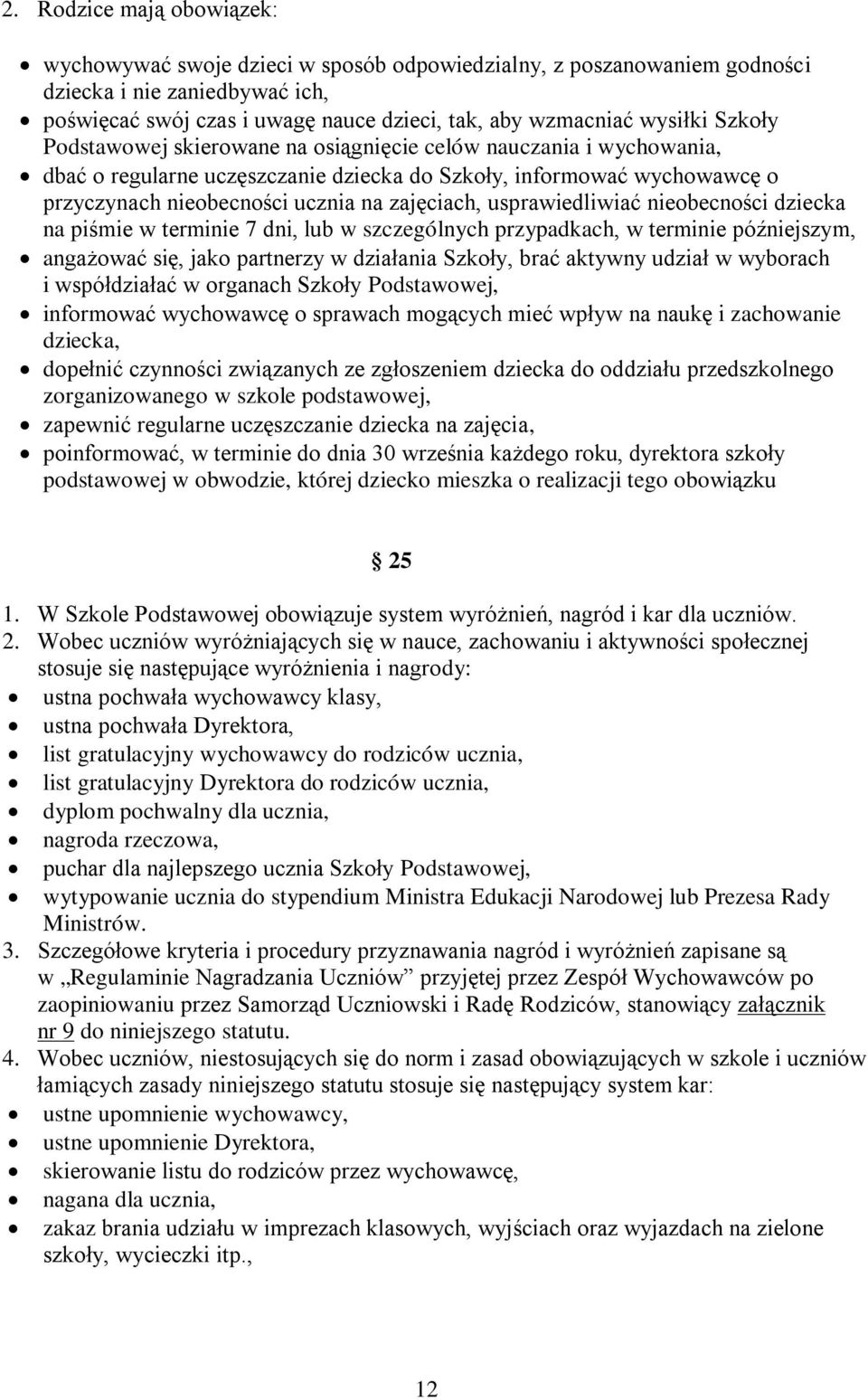 zajęciach, usprawiedliwiać nieobecności dziecka na piśmie w terminie 7 dni, lub w szczególnych przypadkach, w terminie późniejszym, angażować się, jako partnerzy w działania Szkoły, brać aktywny