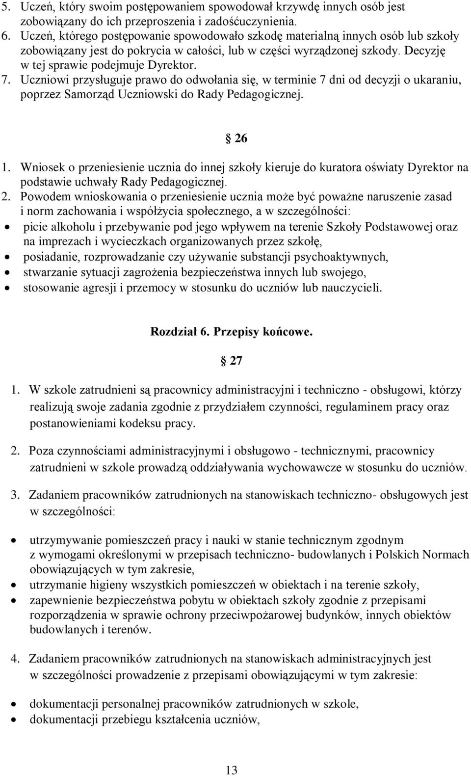 Uczniowi przysługuje prawo do odwołania się, w terminie 7 dni od decyzji o ukaraniu, poprzez Samorząd Uczniowski do Rady Pedagogicznej. 26 1.