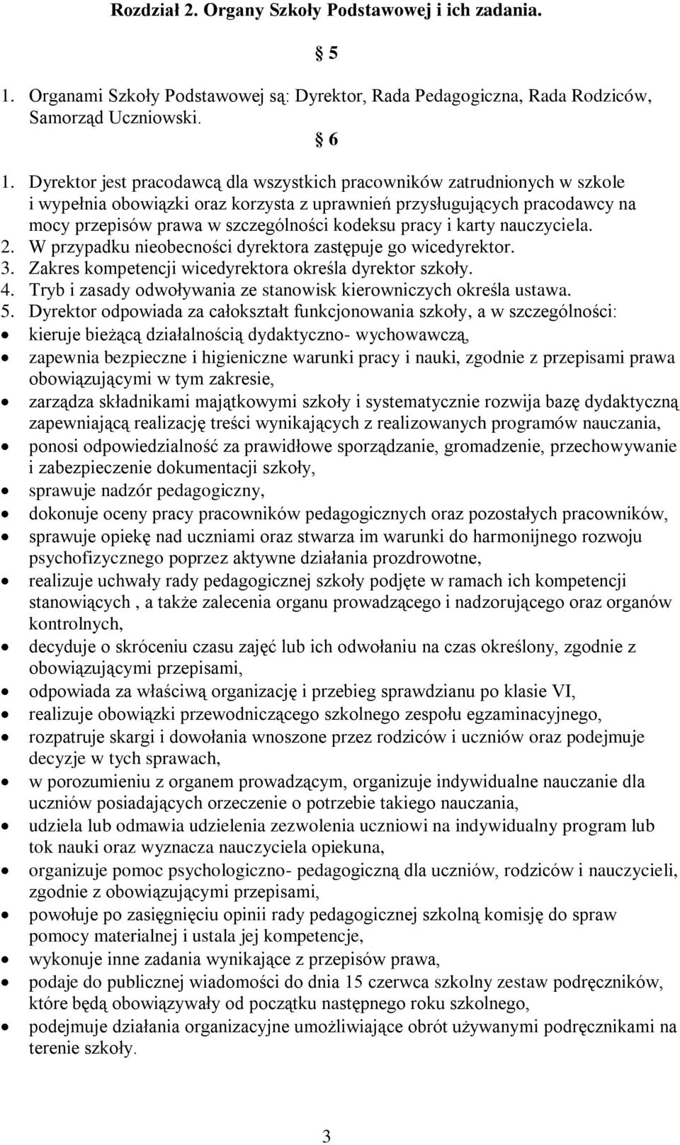 pracy i karty nauczyciela. 2. W przypadku nieobecności dyrektora zastępuje go wicedyrektor. 3. Zakres kompetencji wicedyrektora określa dyrektor szkoły. 4.