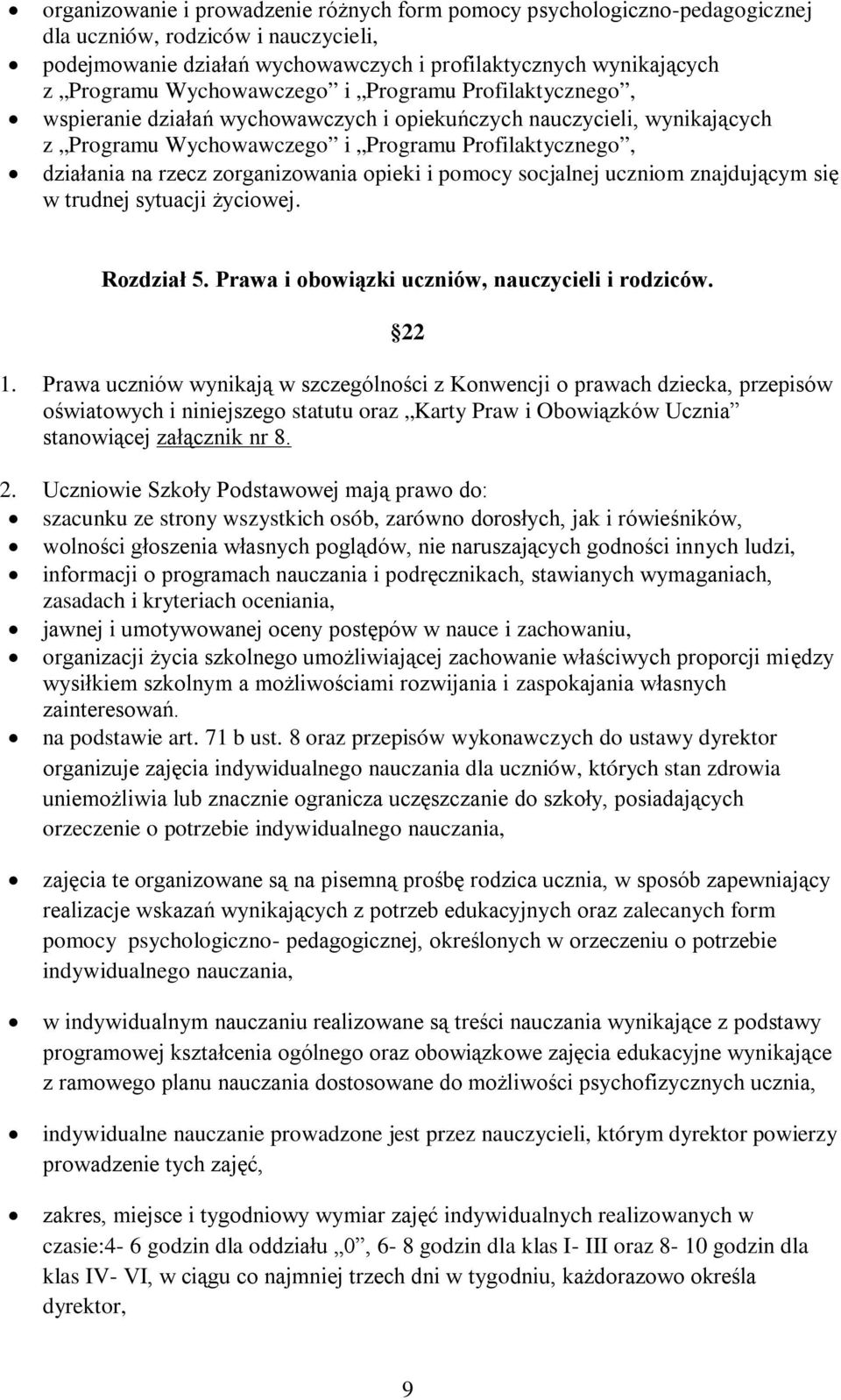 zorganizowania opieki i pomocy socjalnej uczniom znajdującym się w trudnej sytuacji życiowej. Rozdział 5. Prawa i obowiązki uczniów, nauczycieli i rodziców. 22 1.