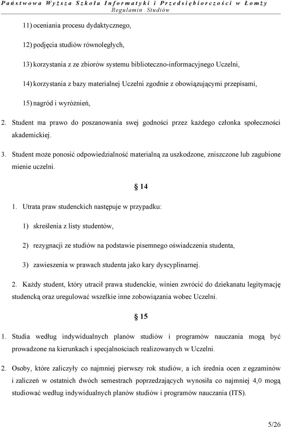 Student może ponosić odpowiedzialność materialną za uszkodzone, zniszczone lub zagubione mienie uczelni. 14 1.