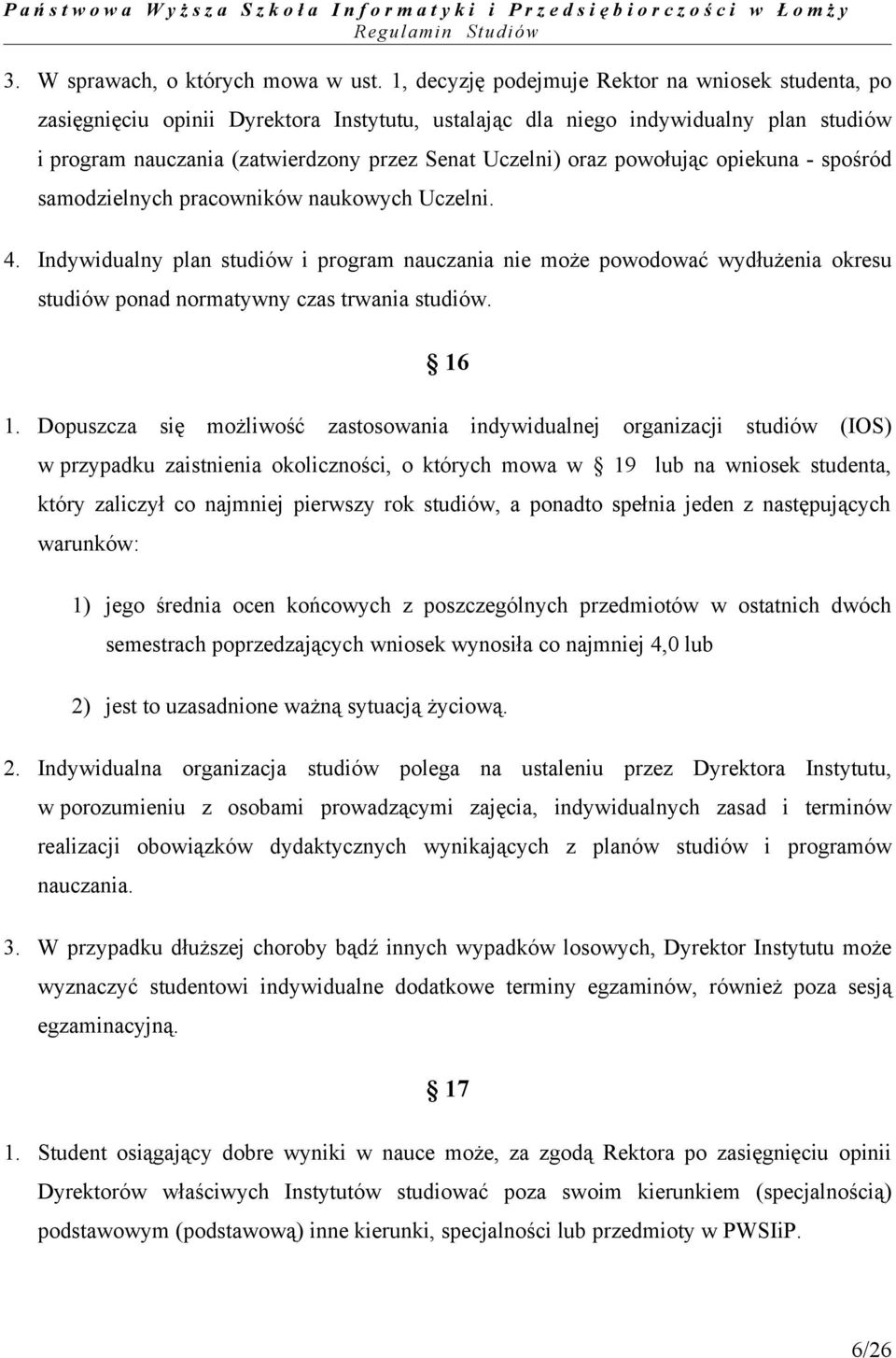 powołując opiekuna - spośród samodzielnych pracowników naukowych Uczelni. 4.