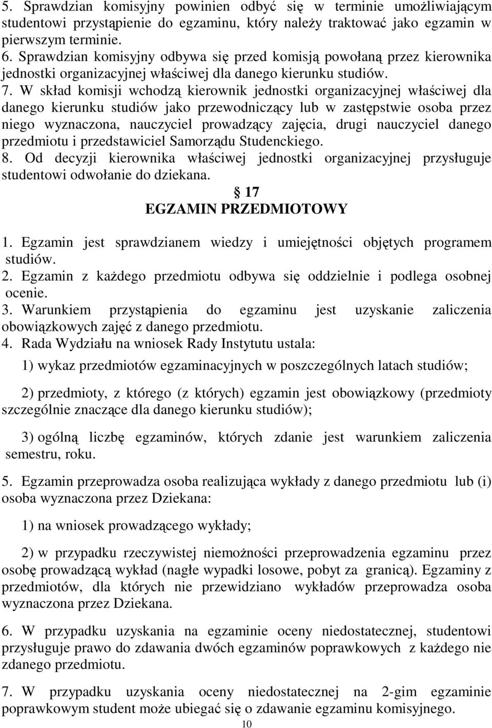 W skład komisji wchodz kierownik jednostki organizacyjnej właciwej dla danego kierunku studiów jako przewodniczcy lub w zastpstwie osoba przez niego wyznaczona, nauczyciel prowadzcy zajcia, drugi