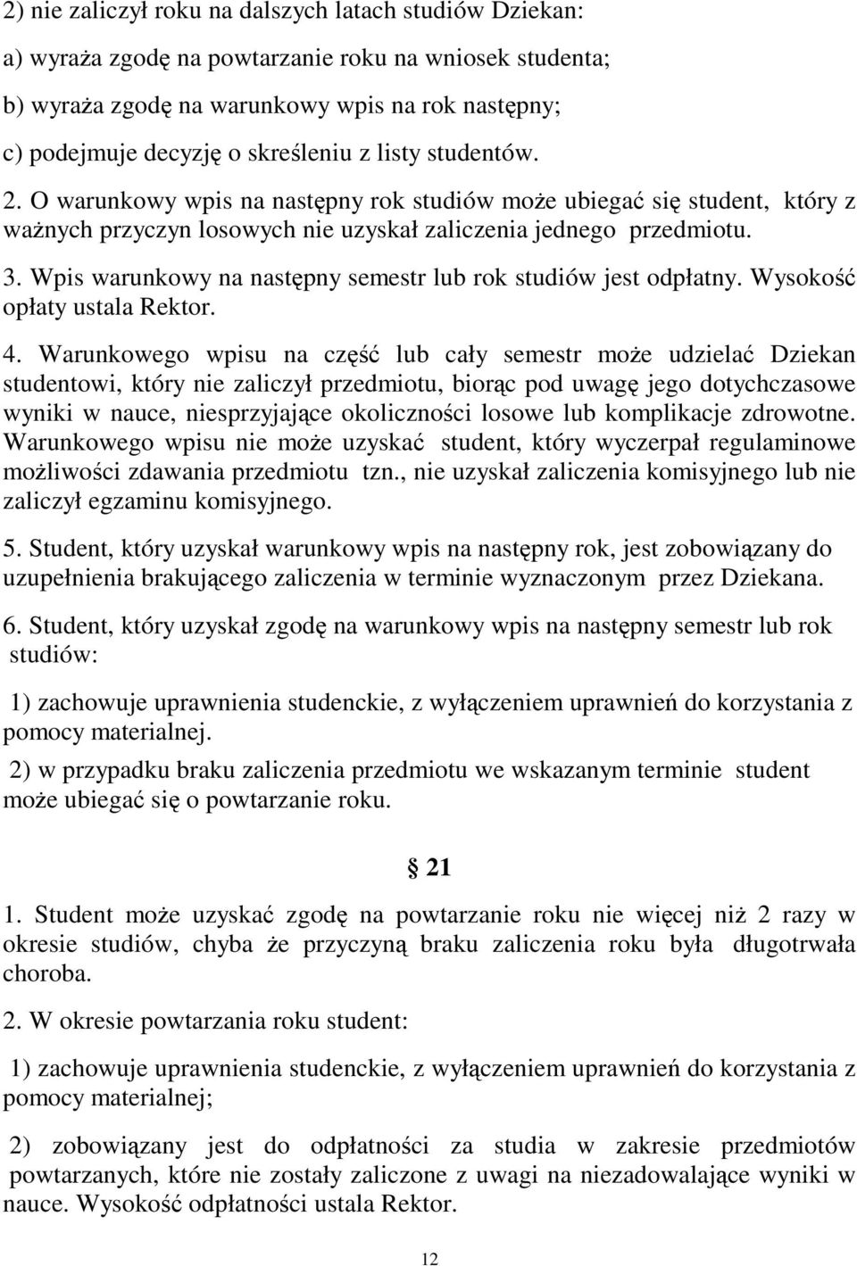 Wpis warunkowy na nastpny semestr lub rok studiów jest odpłatny. Wysoko opłaty ustala Rektor. 4.