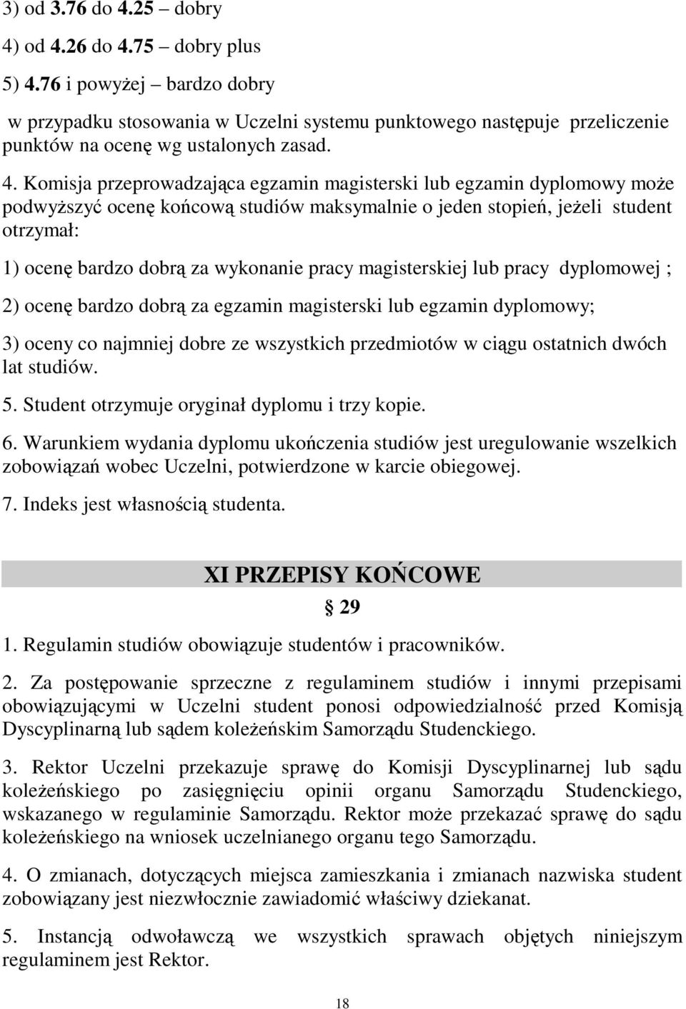 od 4.26 do 4.75 dobry plus 5) 4.76 i powyej bardzo dobry w przypadku stosowania w Uczelni systemu punktowego nastpuje przeliczenie punktów na ocen wg ustalonych zasad. 4. Komisja przeprowadzajca