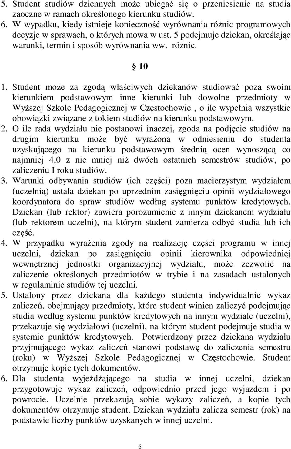 Student moe za zgod właciwych dziekanów studiowa poza swoim kierunkiem podstawowym inne kierunki lub dowolne przedmioty w Wyszej Szkole Pedagogicznej w Czstochowie, o ile wypełnia wszystkie obowizki