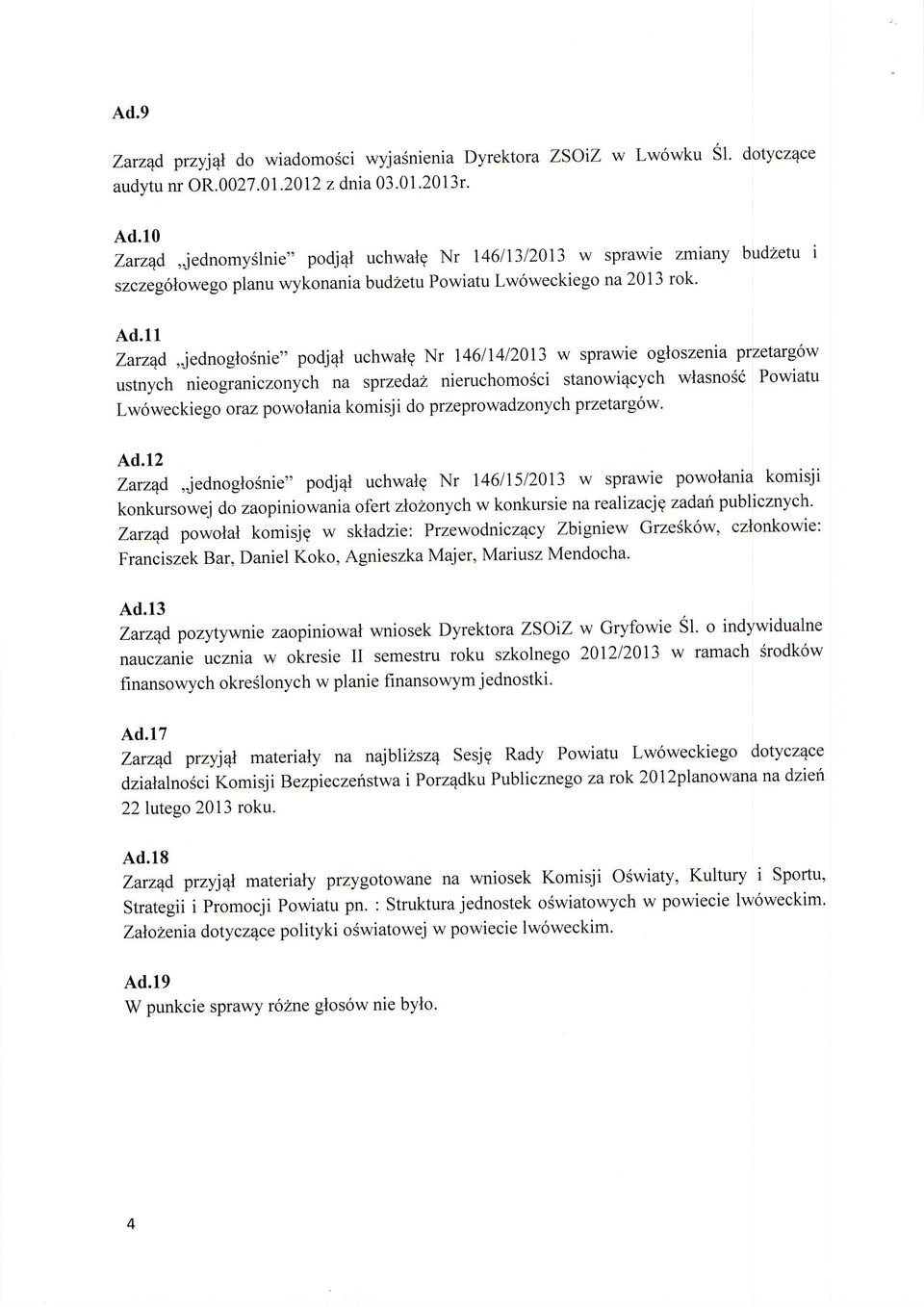 11 Zarz*d,jednogloSnie" podj4l uchwalg Nr 146/1412013 w sprawie ogloszenia przetarg6w ustnych nieograniczonych na sprzeda nieruchomosci stanowi4cych wlasnosi Powiatu Lw6weckie go orczpowolania