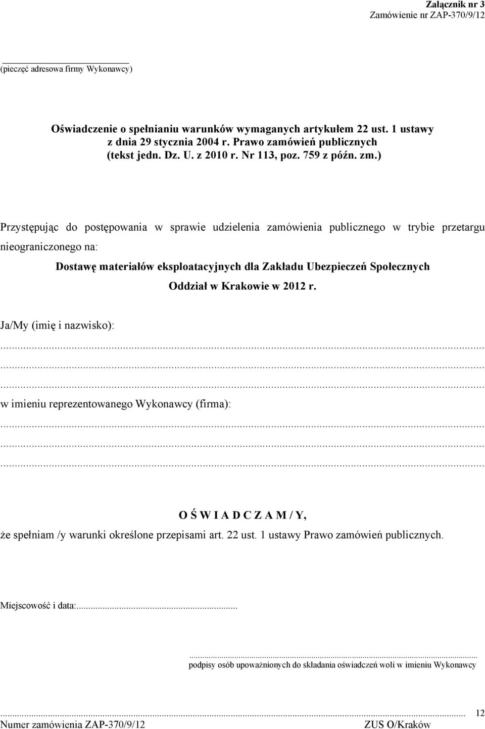 ) Przystępując do postępowania w sprawie udzielenia zamówienia publicznego w trybie przetargu nieograniczonego na: Dostawę materiałów eksploatacyjnych dla Zakładu Ubezpieczeń Społecznych Oddział w