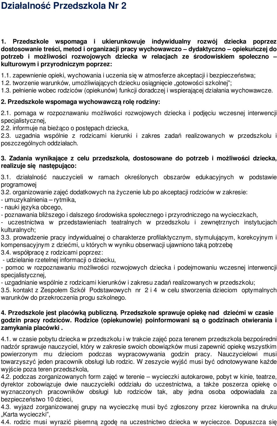 w relacjach ze środowiskiem społeczno kulturowym i przyrodniczym poprzez: 1.1. zapewnienie opieki, wychowania i uczenia się w atmosferze akceptacji i bezpieczeństwa; 1.2.