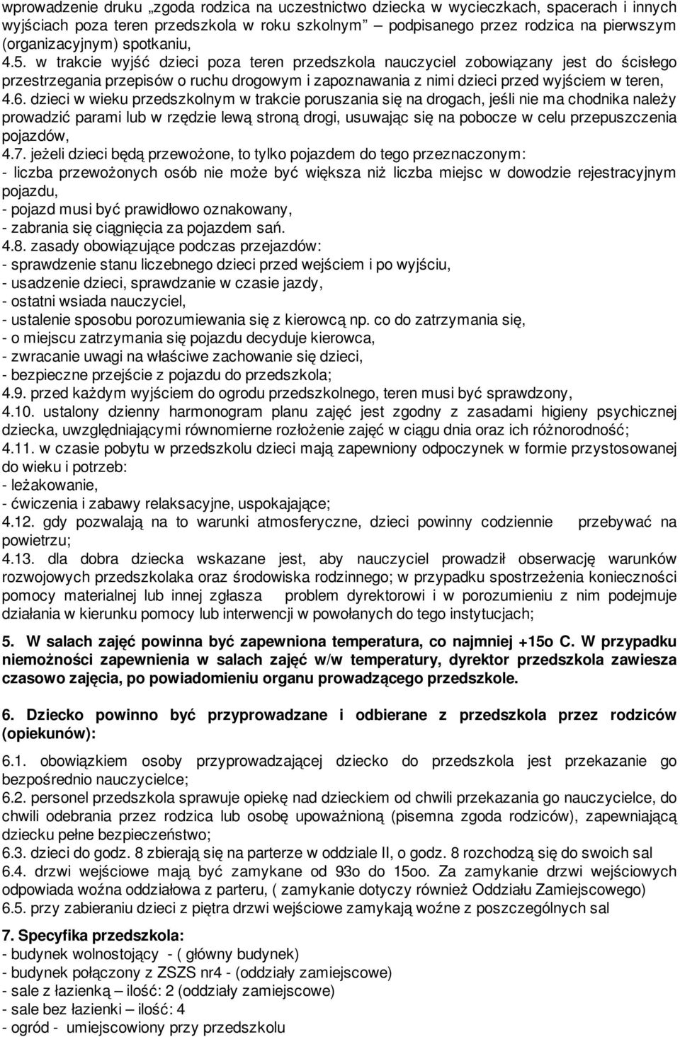 6. dzieci w wieku przedszkolnym w trakcie poruszania się na drogach, jeśli nie ma chodnika należy prowadzić parami lub w rzędzie lewą stroną drogi, usuwając się na pobocze w celu przepuszczenia