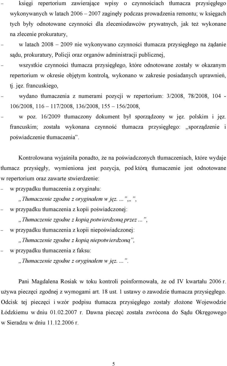 publicznej, wszystkie czynności tłumacza przysięgłego, które odnotowane zostały w okazanym repertorium w okresie objętym kontrolą, wykonano w zakresie posiadanych uprawnień, tj. jęz.