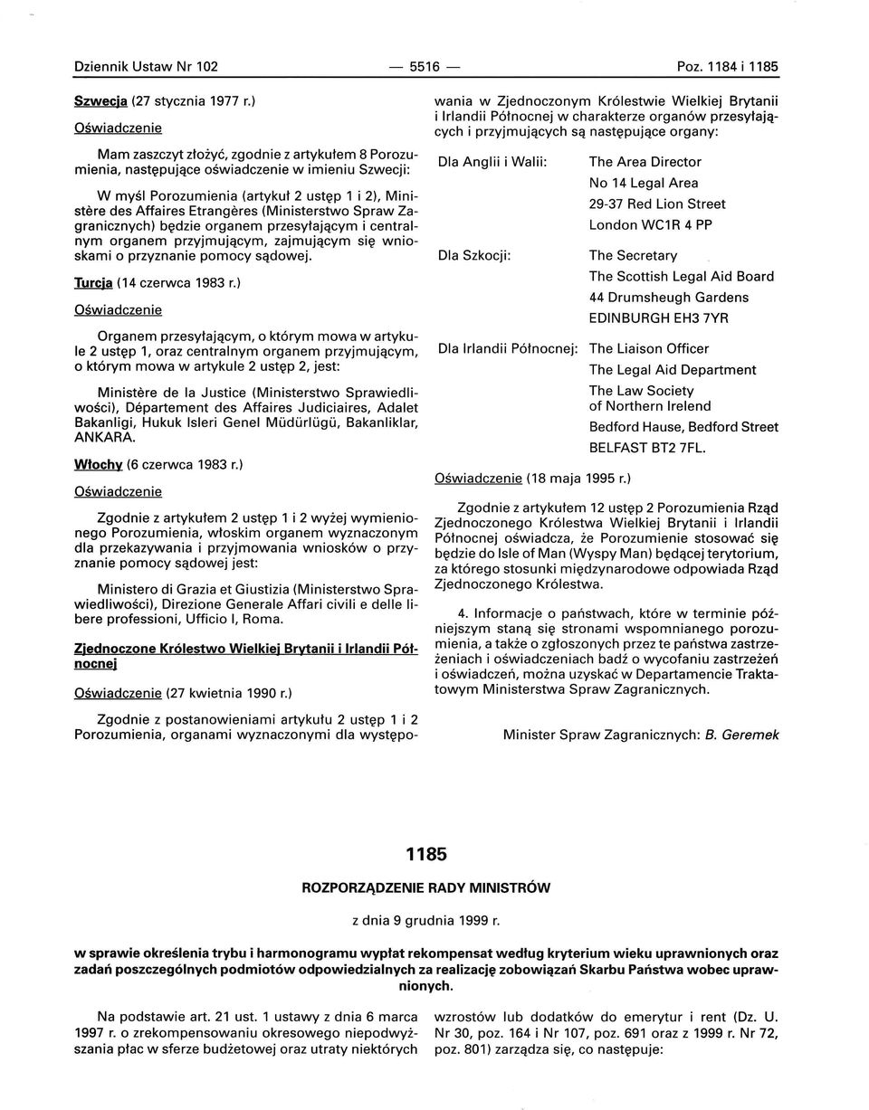 Spraw Zagranicznych) będzie organem przesyłającym i centralnym organem przyjmującym, zajmującym się wnioskami o przyznanie pomocy sądowej. Turcja (14 czerwca 1983 r.