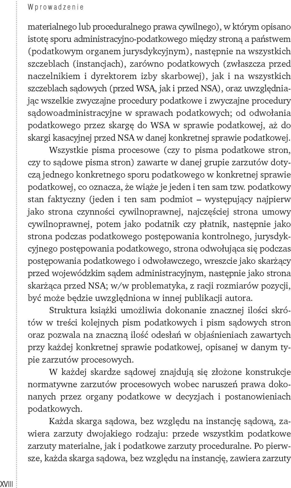 wszelkie zwyczajne procedury podatkowe i zwyczajne procedury sądowoadministracyjne w sprawach podatkowych; od odwołania podatkowego przez skargę do WSA w sprawie podatkowej, aż do skargi kasacyjnej