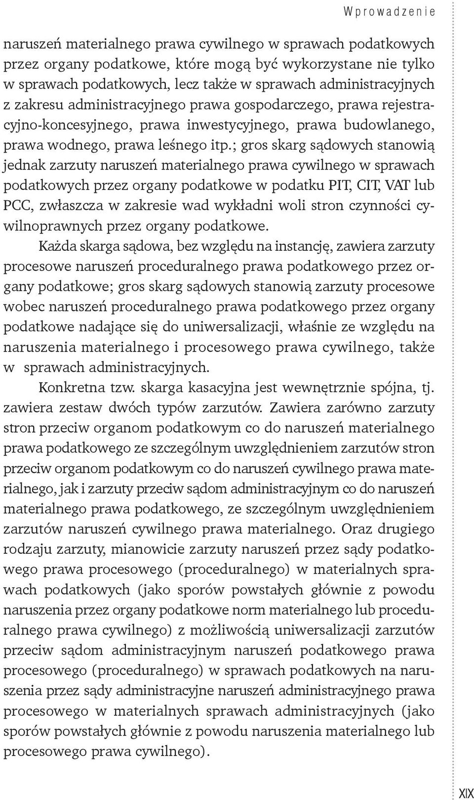 ; gros skarg sądowych stanowią jednak zarzuty naruszeń materialnego prawa cywilnego w sprawach podatkowych przez organy podatkowe w podatku PIT, CIT, VAT lub PCC, zwłaszcza w zakresie wad wykładni