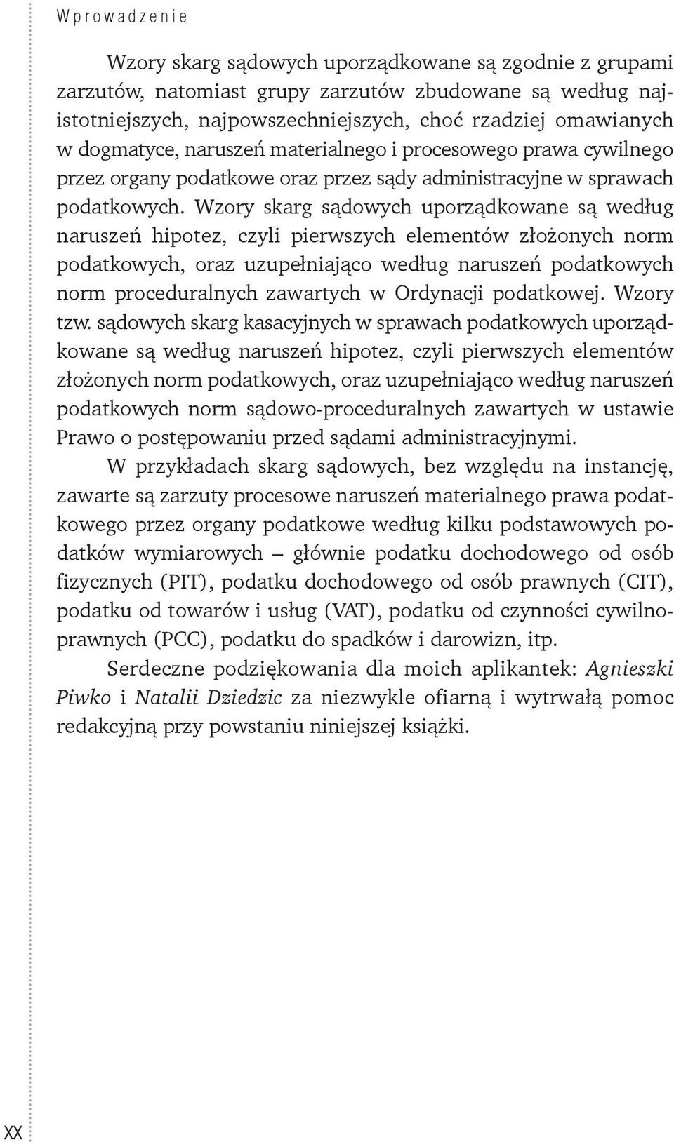 Wzory skarg sądowych uporządkowane są według naruszeń hipotez, czyli pierwszych elementów złożonych norm podatkowych, oraz uzupełniająco według naruszeń podatkowych norm proceduralnych zawartych w