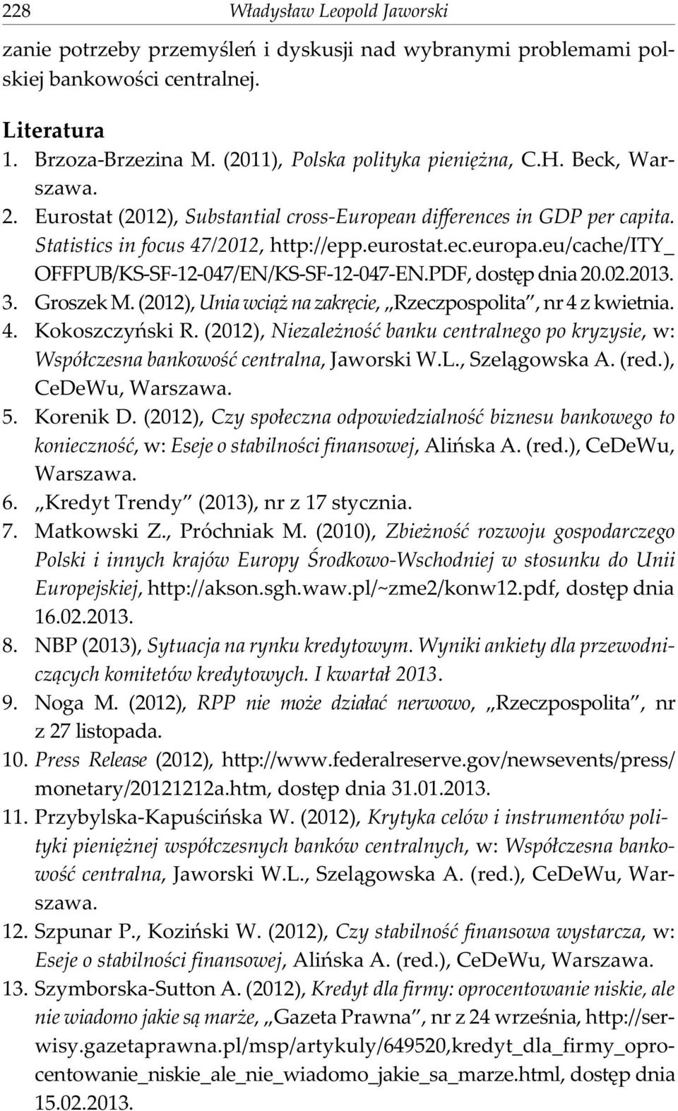 eu/cache/ity_ OFFPUB/KS-SF-12-047/EN/KS-SF-12-047-EN.PDF, dostêp dnia 20.02.2013. 3. Groszek M. (2012), Unia wci¹ na zakrêcie, Rzeczpospolita, nr 4 z kwietnia. 4. Kokoszczyñski R.