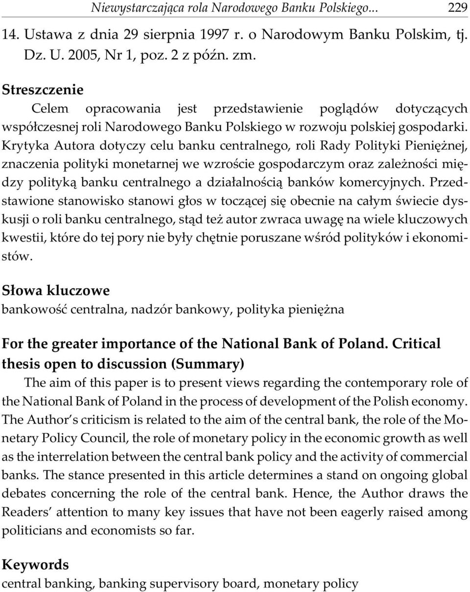 Krytyka Autora dotyczy celu banku centralnego, roli Rady Polityki Pieniê nej, znaczenia polityki monetarnej we wzroœcie gospodarczym oraz zale noœci miêdzy polityk¹ banku centralnego a dzia³alnoœci¹