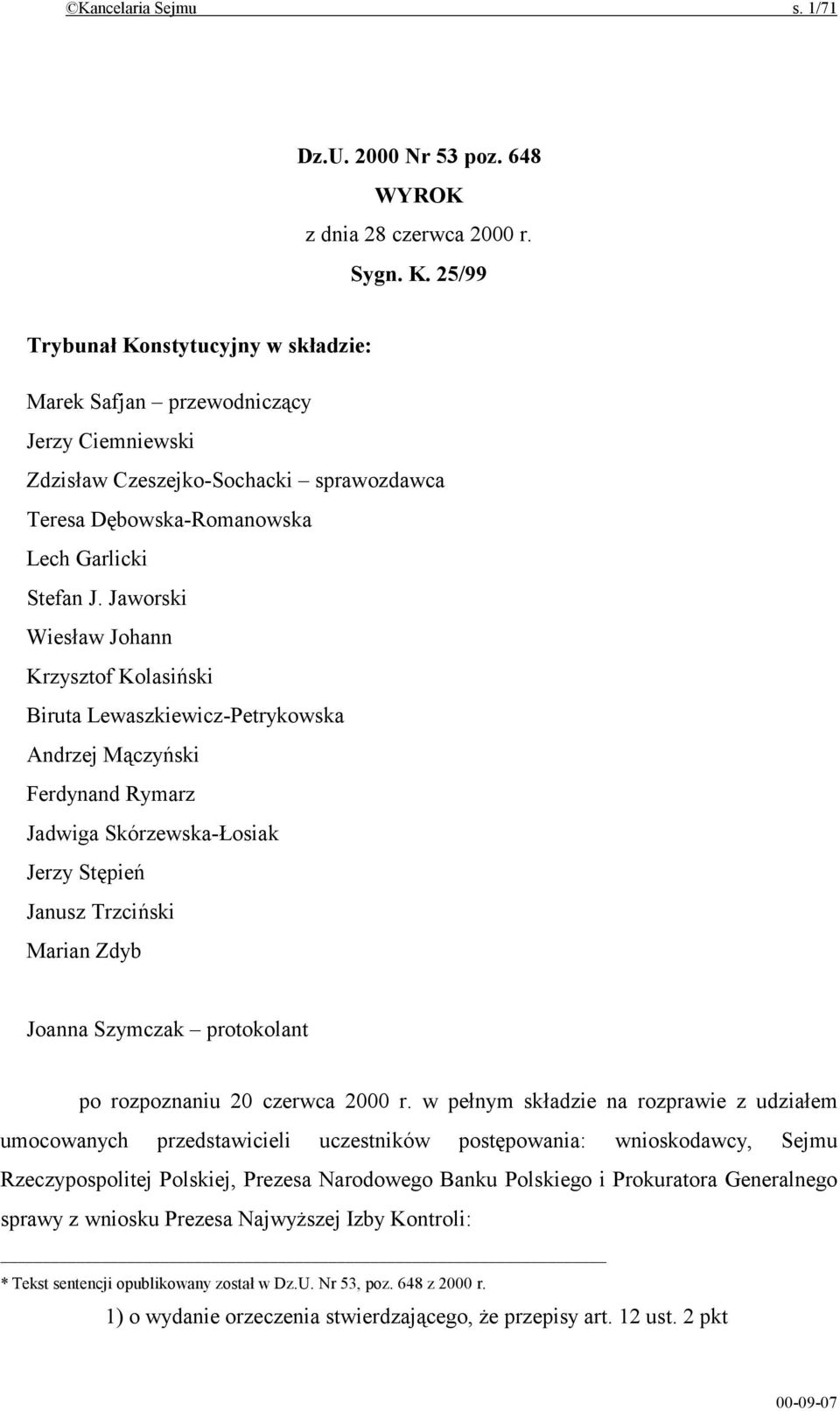 Jaworski Wiesław Johann Krzysztof Kolasiński Biruta Lewaszkiewicz-Petrykowska Andrzej Mączyński Ferdynand Rymarz Jadwiga Skórzewska-Łosiak Jerzy Stępień Janusz Trzciński Marian Zdyb Joanna Szymczak