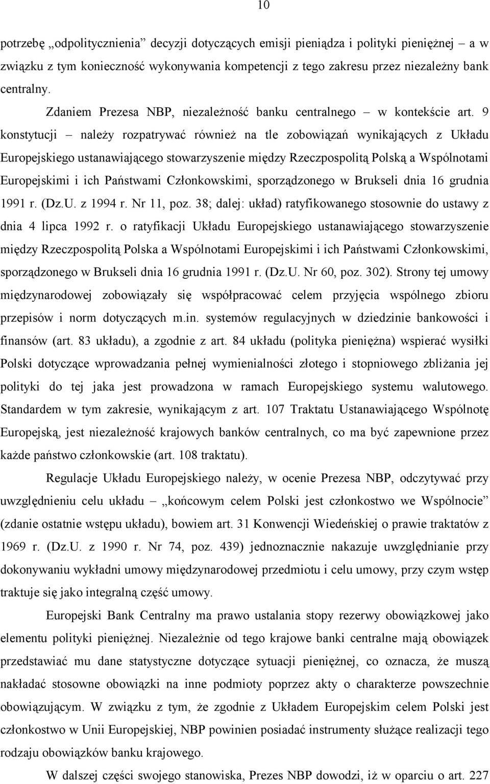 9 konstytucji należy rozpatrywać również na tle zobowiązań wynikających z Układu Europejskiego ustanawiającego stowarzyszenie między Rzeczpospolitą Polską a Wspólnotami Europejskimi i ich Państwami