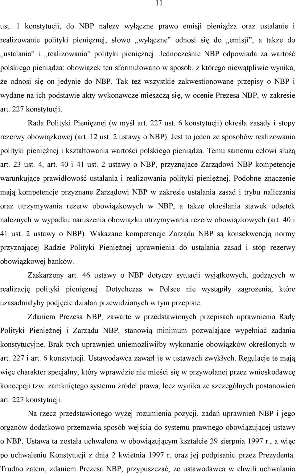 pieniężnej. Jednocześnie NBP odpowiada za wartość polskiego pieniądza; obowiązek ten sformułowano w sposób, z którego niewątpliwie wynika, że odnosi się on jedynie do NBP.