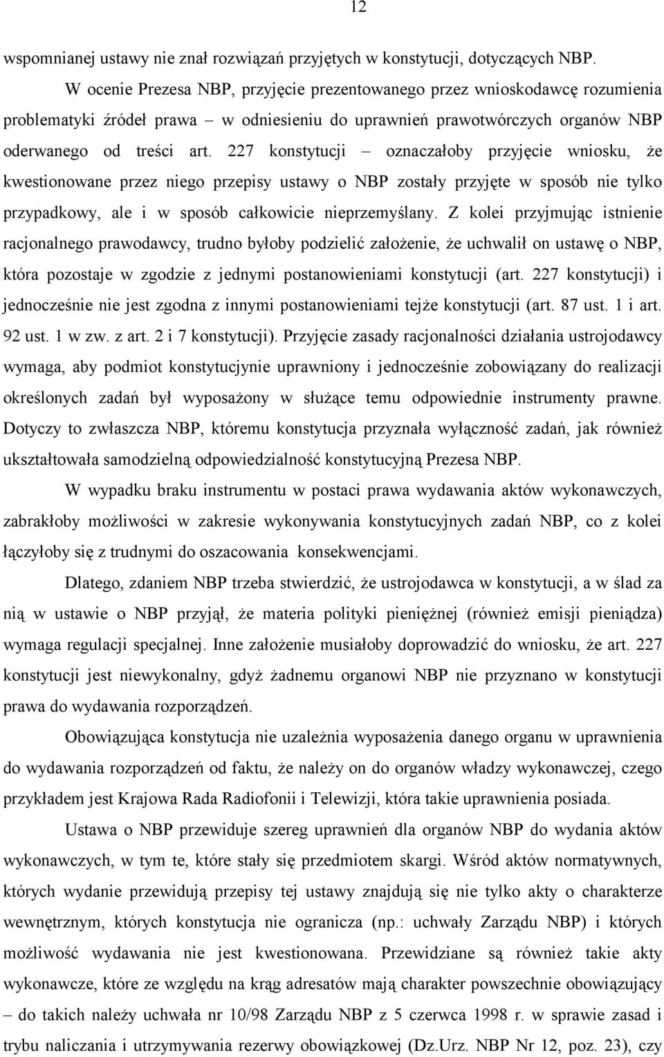 227 konstytucji oznaczałoby przyjęcie wniosku, że kwestionowane przez niego przepisy ustawy o NBP zostały przyjęte w sposób nie tylko przypadkowy, ale i w sposób całkowicie nieprzemyślany.