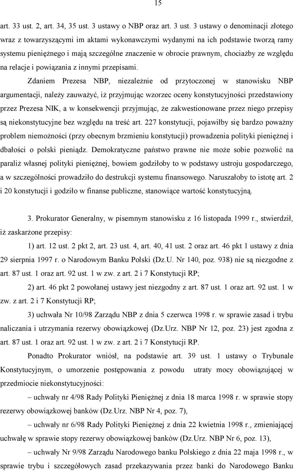 3 ustawy o denominacji złotego wraz z towarzyszącymi im aktami wykonawczymi wydanymi na ich podstawie tworzą ramy systemu pieniężnego i mają szczególne znaczenie w obrocie prawnym, chociażby ze