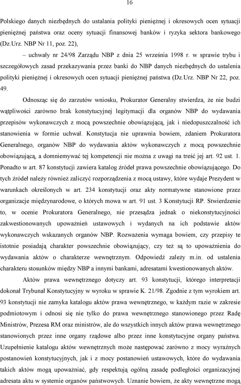 w sprawie trybu i szczegółowych zasad przekazywania przez banki do NBP danych niezbędnych do ustalenia polityki pieniężnej i okresowych ocen sytuacji pieniężnej państwa (Dz.Urz. NBP Nr 22, poz. 49.