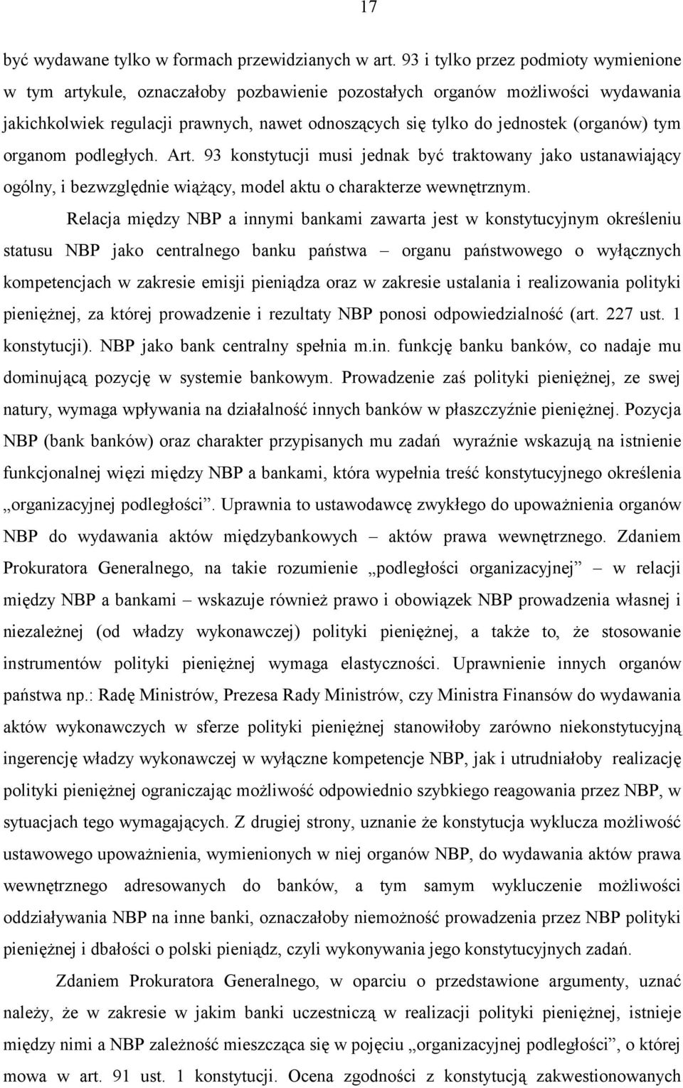 (organów) tym organom podległych. Art. 93 konstytucji musi jednak być traktowany jako ustanawiający ogólny, i bezwzględnie wiążący, model aktu o charakterze wewnętrznym.