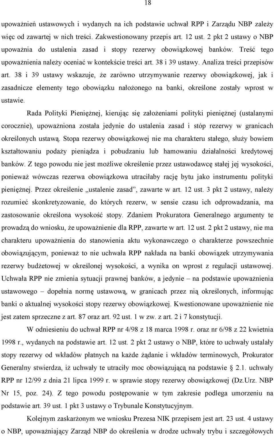 38 i 39 ustawy wskazuje, że zarówno utrzymywanie rezerwy obowiązkowej, jak i zasadnicze elementy tego obowiązku nałożonego na banki, określone zostały wprost w ustawie.