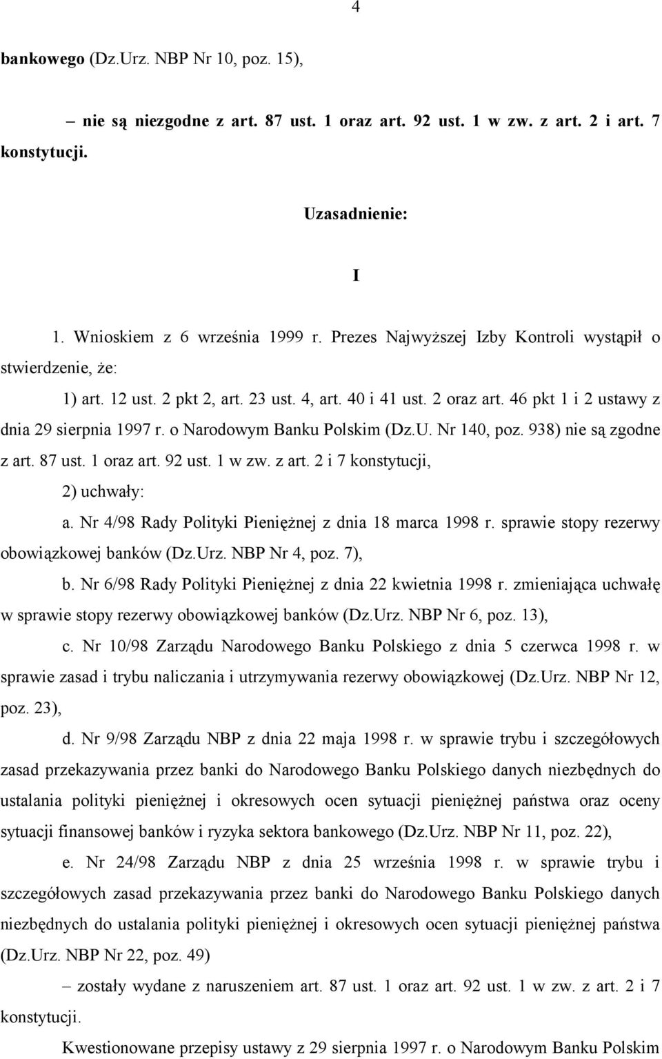 o Narodowym Banku Polskim (Dz.U. Nr 140, poz. 938) nie są zgodne z art. 87 ust. 1 oraz art. 92 ust. 1 w zw. z art. 2 i 7 konstytucji, 2) uchwały: a.