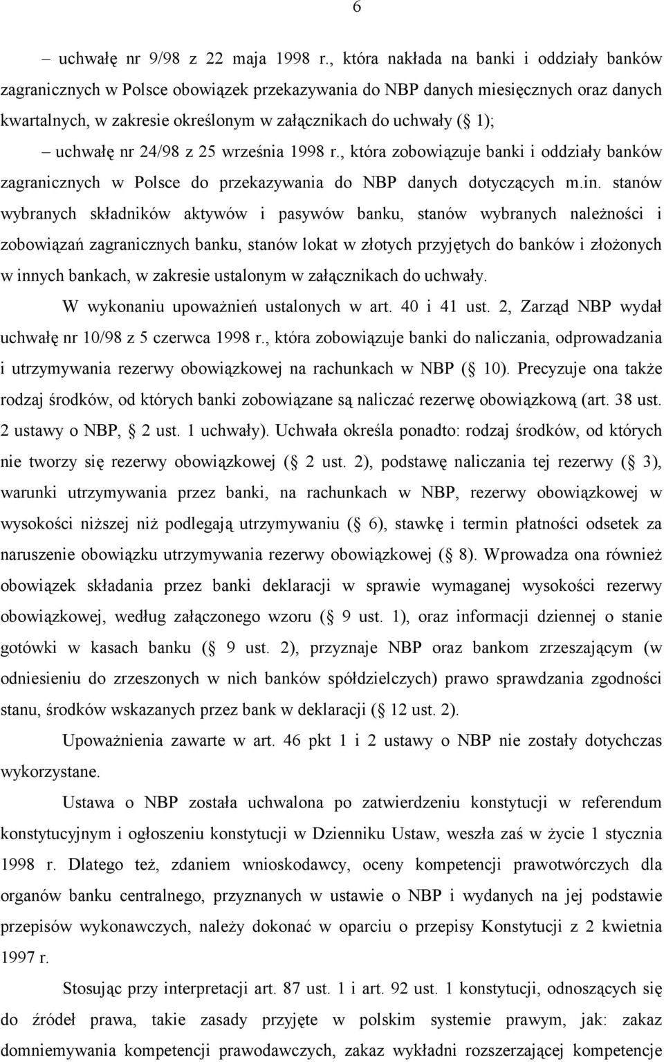 uchwałę nr 24/98 z 25 września 1998 r., która zobowiązuje banki i oddziały banków zagranicznych w Polsce do przekazywania do NBP danych dotyczących m.in.