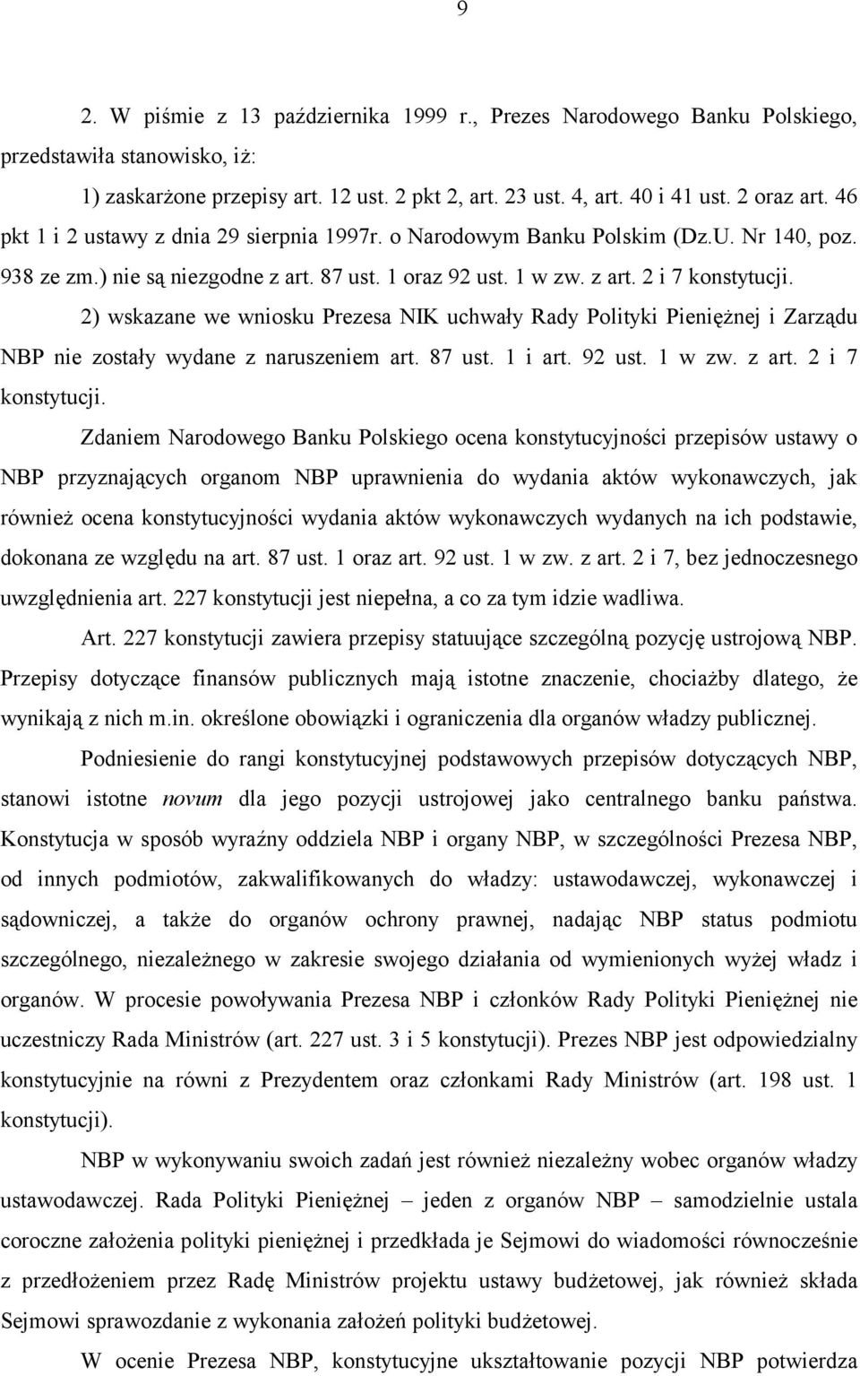 2) wskazane we wniosku Prezesa NIK uchwały Rady Polityki Pieniężnej i Zarządu NBP nie zostały wydane z naruszeniem art. 87 ust. 1 i art. 92 ust. 1 w zw. z art. 2 i 7 konstytucji.