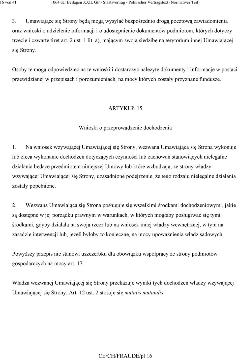 art. 2 ust. 1 lit. a), mającym swoją siedzibę na terytorium innej Umawiającej się Strony.