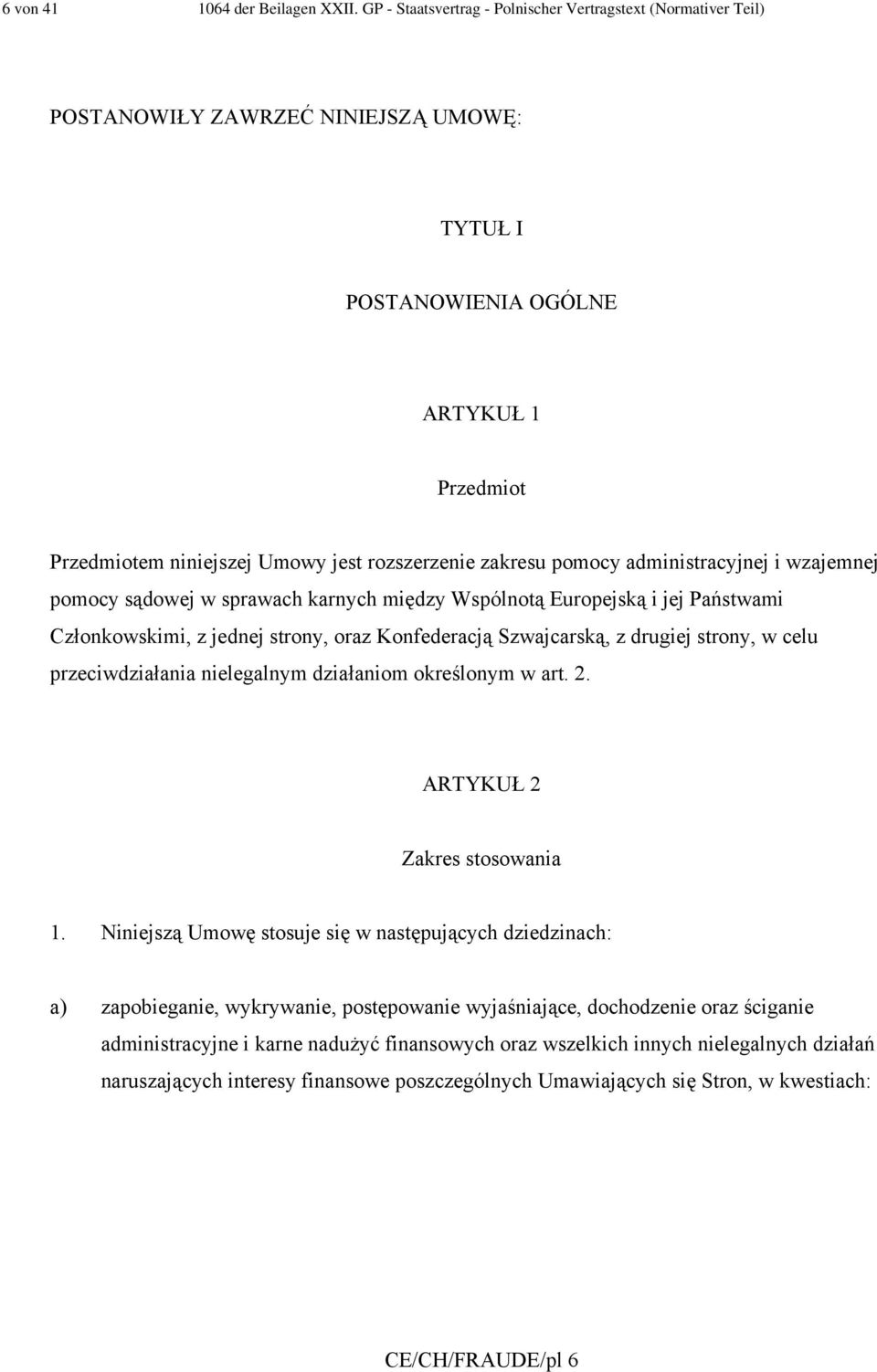 zakresu pomocy administracyjnej i wzajemnej pomocy sądowej w sprawach karnych między Wspólnotą Europejską i jej Państwami Członkowskimi, z jednej strony, oraz Konfederacją Szwajcarską, z drugiej