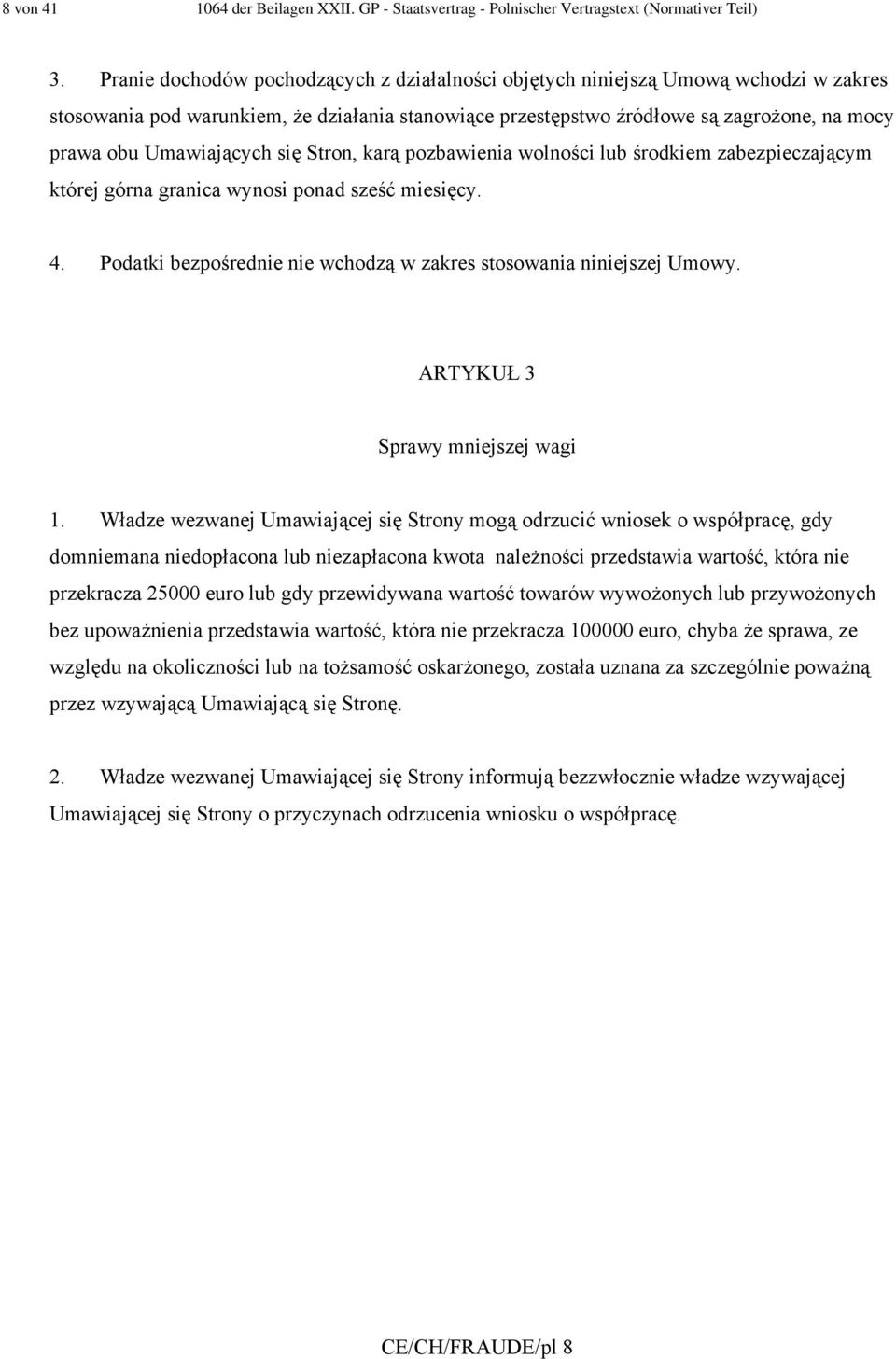 Umawiających się Stron, karą pozbawienia wolności lub środkiem zabezpieczającym której górna granica wynosi ponad sześć miesięcy. 4.