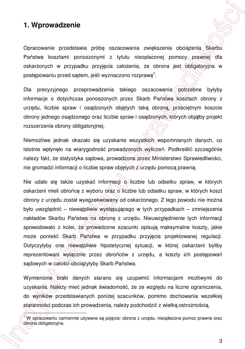 Dla precyzyjnego przeprowadzenia takiego oszacowania potrzebne by yby informacje o dotychczas ponoszonych przez Skarb Pa stwa kosztach obrony z urz du, liczbie spraw i os dzonych obj tych tak obron,