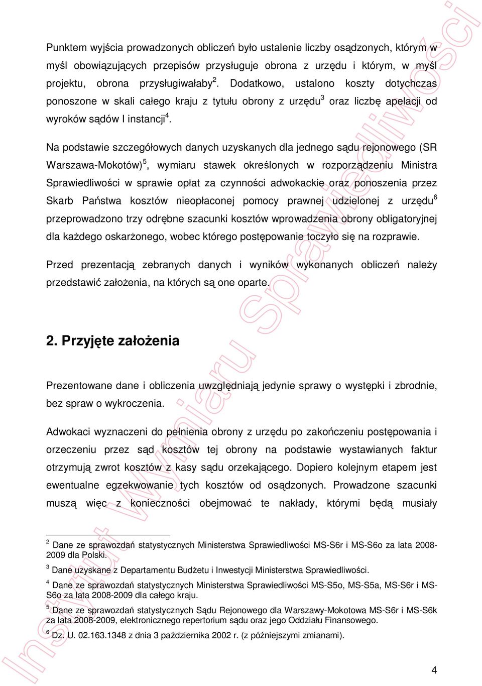 Na podstawie szczegó owych danych uzyskanych dla jednego s du rejonowego (SR Warszawa-Mokotów) 5, wymiaru stawek okre lonych w rozporz dzeniu Ministra Sprawiedliwo ci w sprawie op at za czynno ci