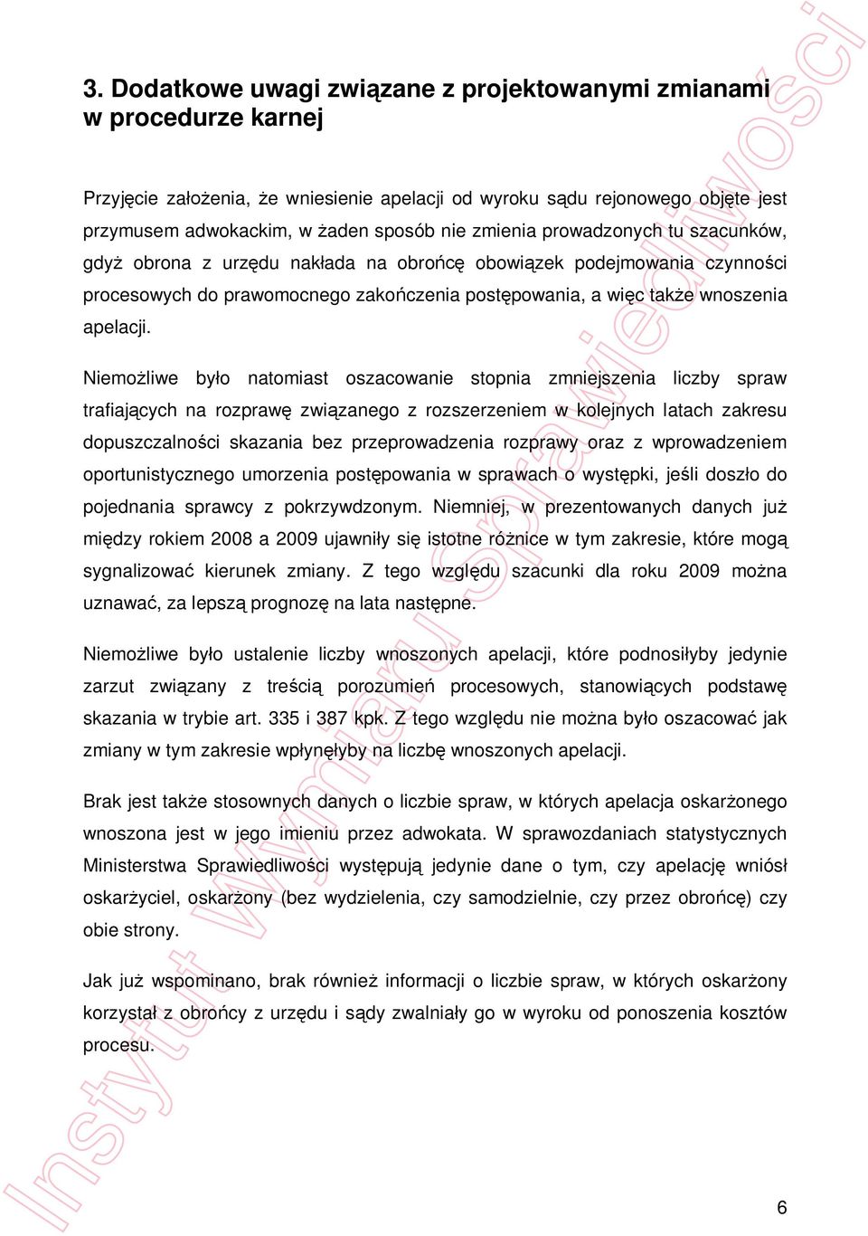 Niemo liwe by o natomiast oszacowanie stopnia zmniejszenia liczby spraw trafiaj cych na rozpraw zwi zanego z rozszerzeniem w kolejnych latach zakresu dopuszczalno ci skazania bez przeprowadzenia