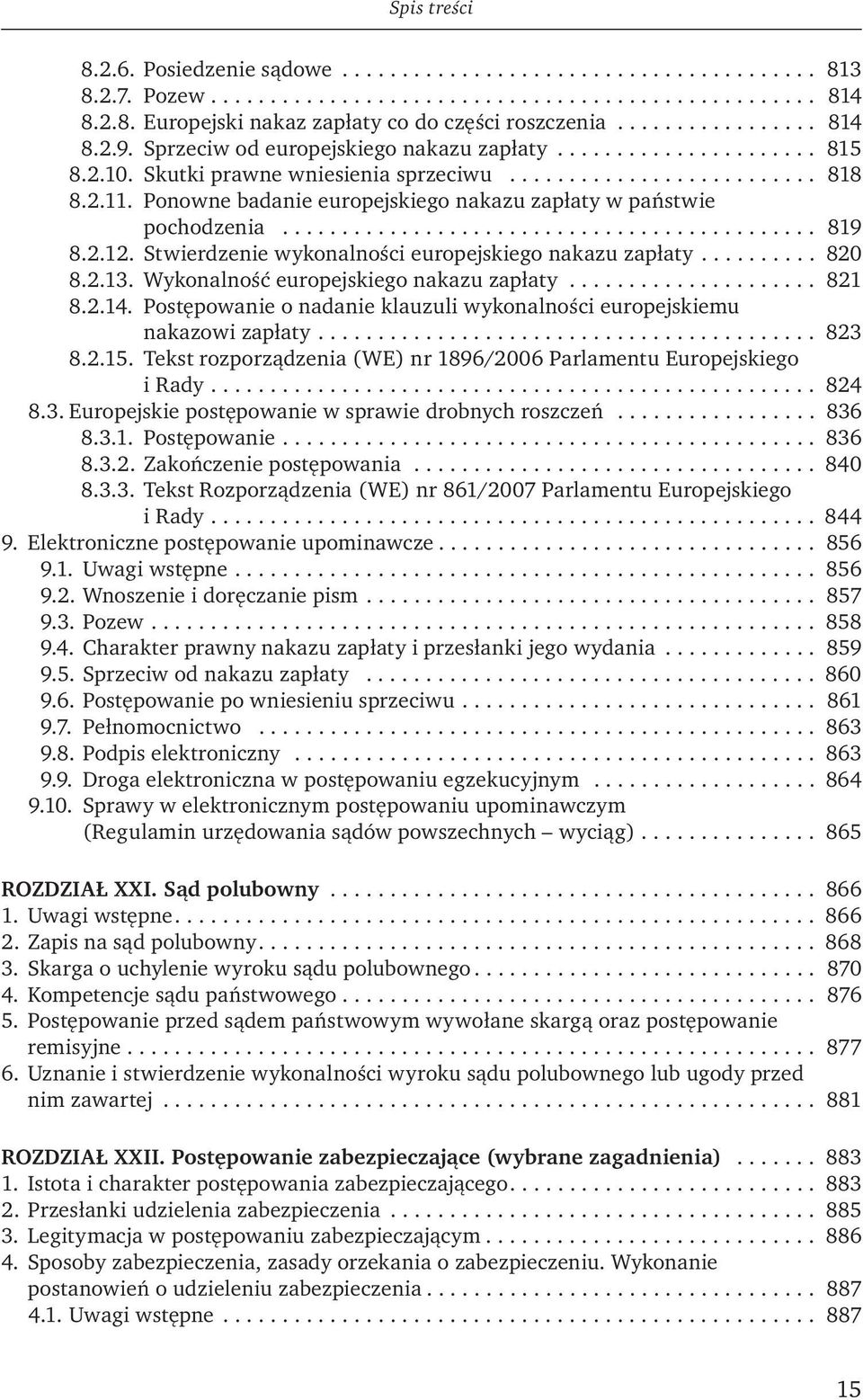 Ponowne badanie europejskiego nakazu zapłaty w państwie pochodzenia............................................. 819 8.2.12. Stwierdzenie wykonalności europejskiego nakazu zapłaty.......... 820 8.2.13.