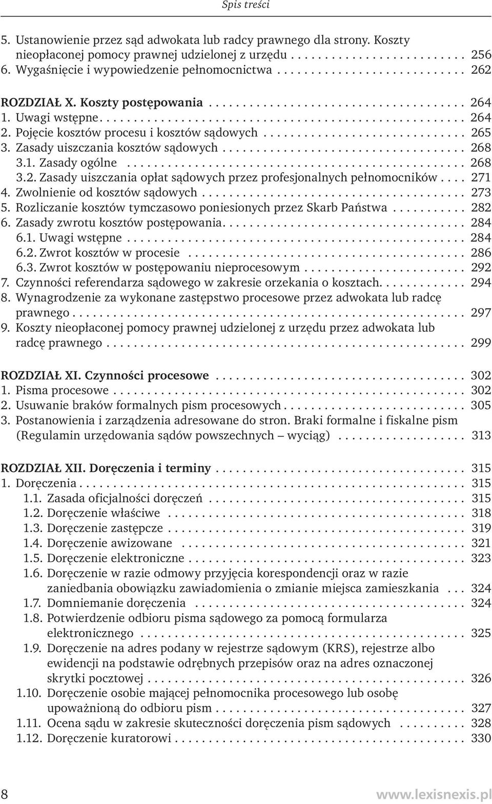 Pojęcie kosztów procesu i kosztów sądowych.............................. 265 3. Zasady uiszczania kosztów sądowych.................................... 268 3.1. Zasady ogólne.................................................. 268 3.2. Zasady uiszczania opłat sądowych przez profesjonalnych pełnomocników.