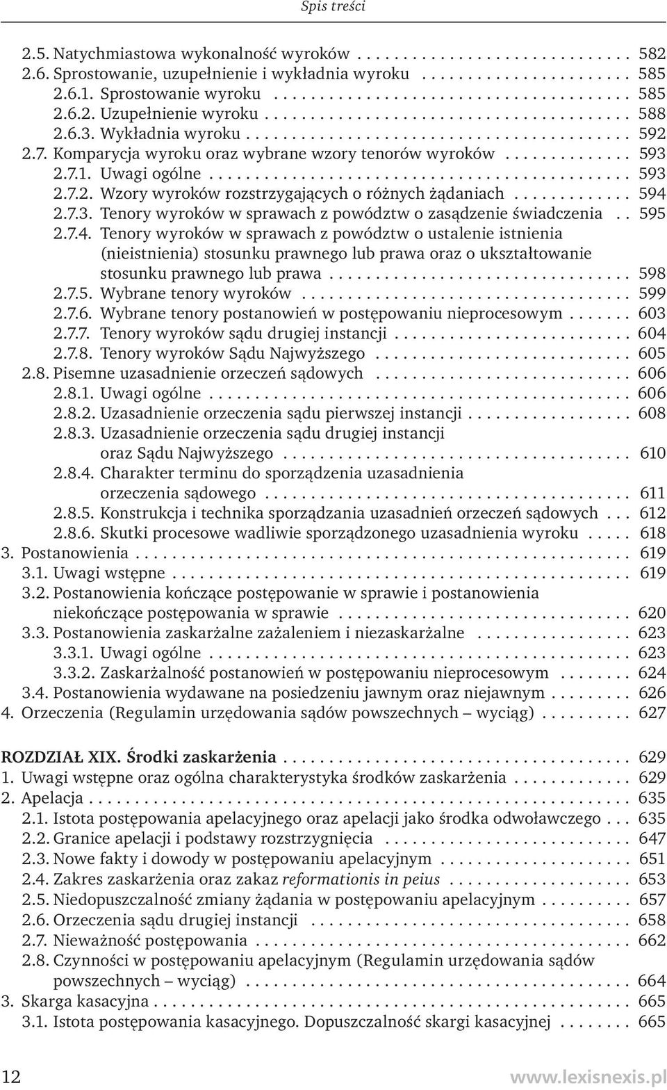 Uwagi ogólne.............................................. 593 2.7.2. Wzory wyroków rozstrzygających o różnych żądaniach............. 594 2.7.3. Tenory wyroków w sprawach z powództw o zasądzenie świadczenia.