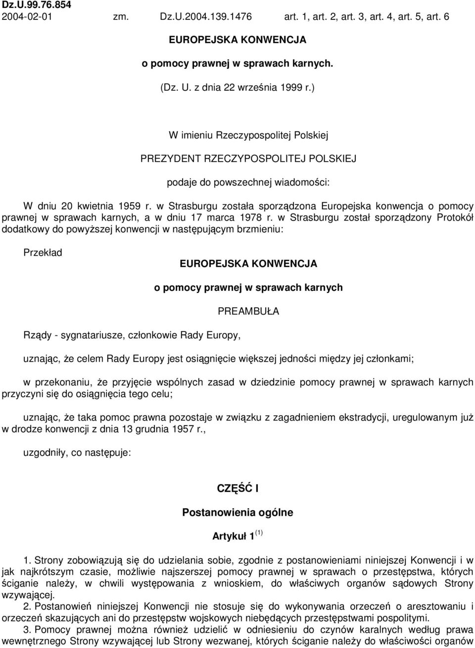 w Strasburgu została sporządzona Europejska konwencja o pomocy prawnej w sprawach karnych, a w dniu 17 marca 1978 r.