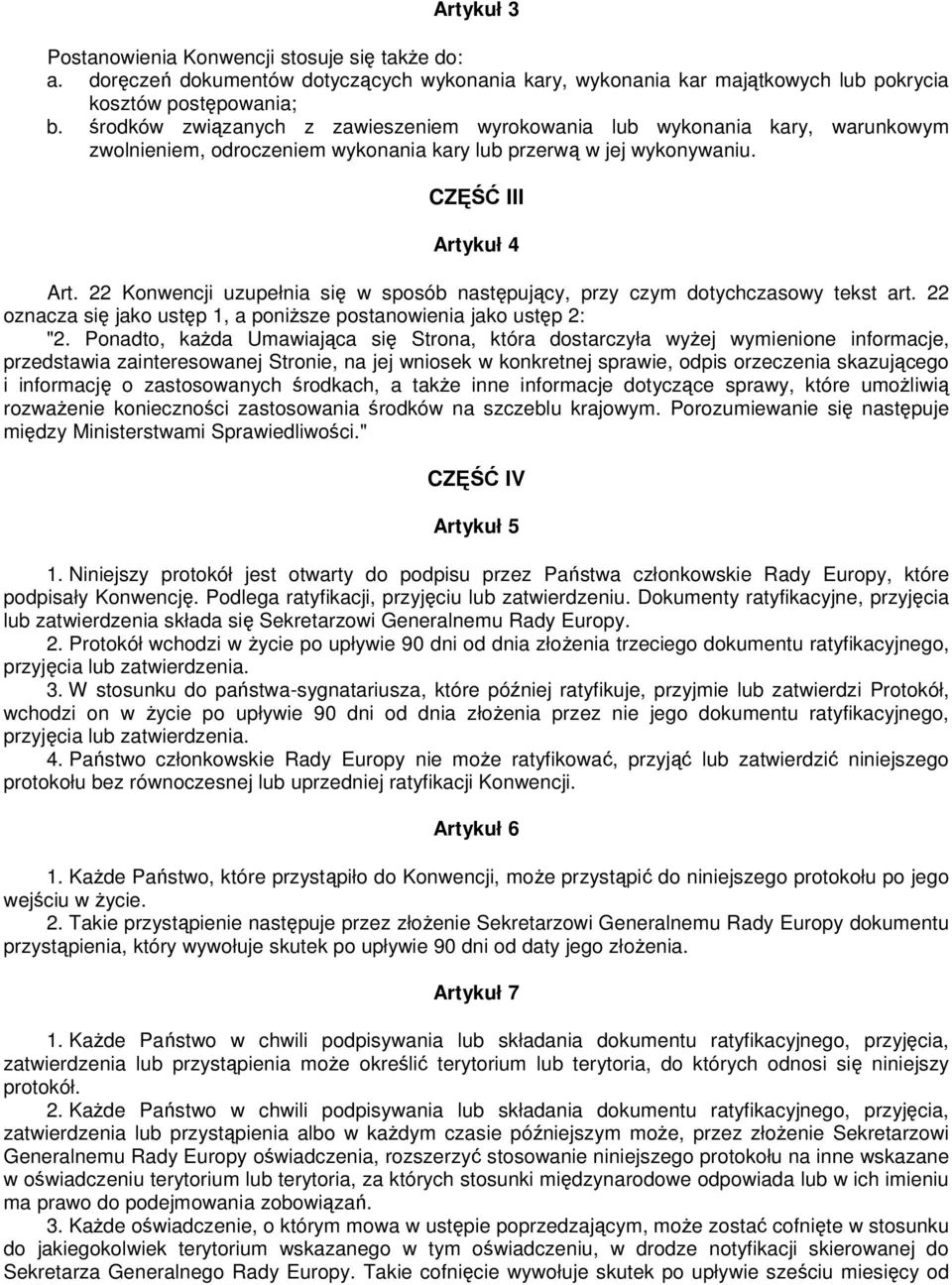 22 Konwencji uzupełnia się w sposób następujący, przy czym dotychczasowy tekst art. 22 oznacza się jako ustęp 1, a poniŝsze postanowienia jako ustęp 2: "2.