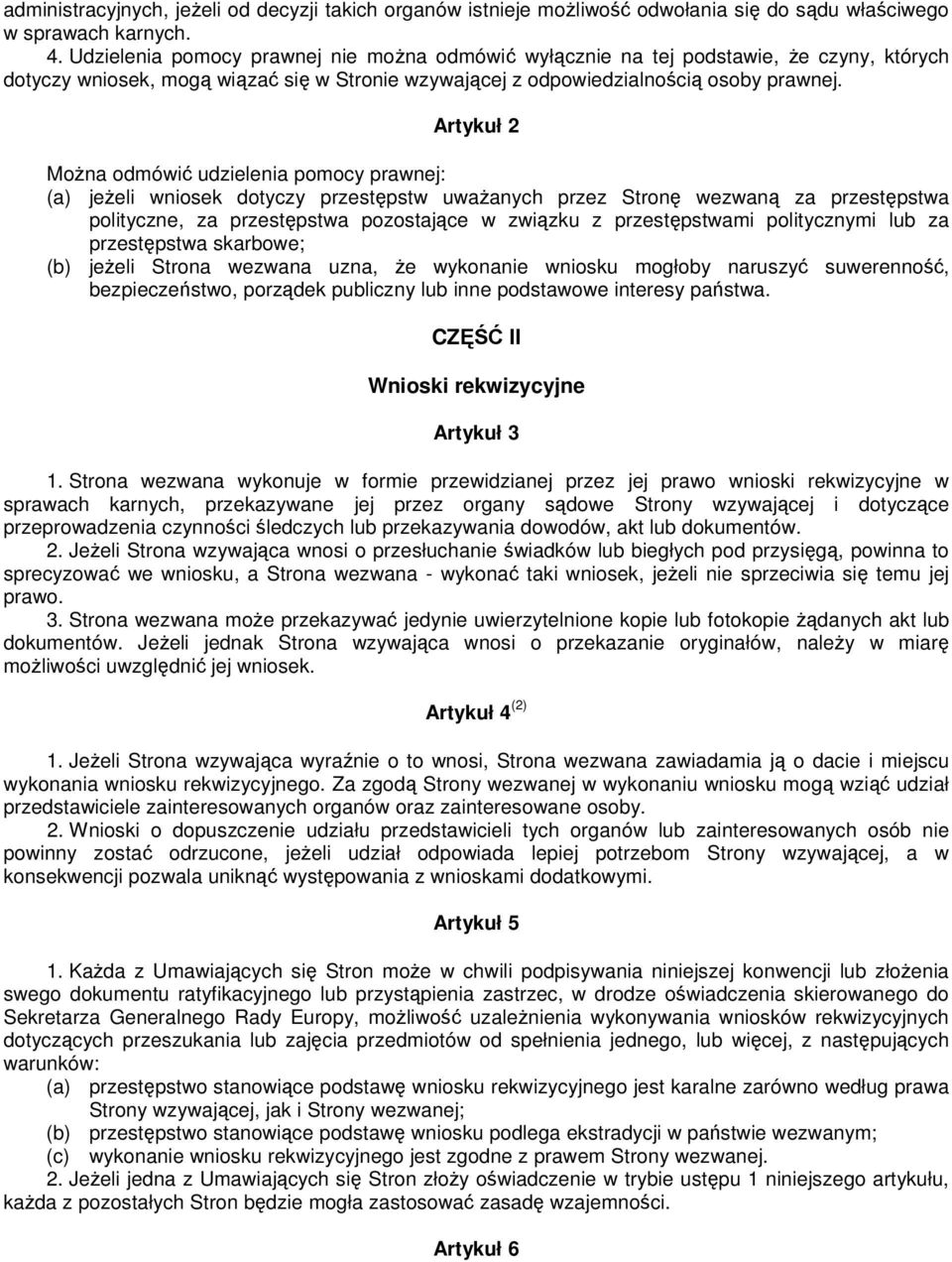 Artykuł 2 MoŜna odmówić udzielenia pomocy prawnej: (a) jeŝeli wniosek dotyczy przestępstw uwaŝanych przez Stronę wezwaną za przestępstwa polityczne, za przestępstwa pozostające w związku z