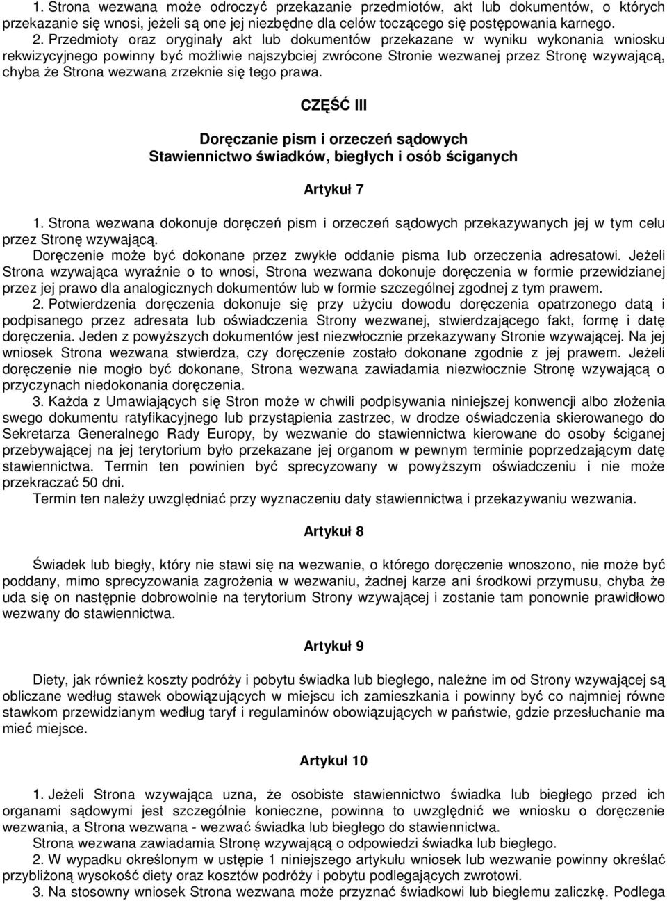 wezwana zrzeknie się tego prawa. CZĘŚĆ III Doręczanie pism i orzeczeń sądowych Stawiennictwo świadków, biegłych i osób ściganych Artykuł 7 1.