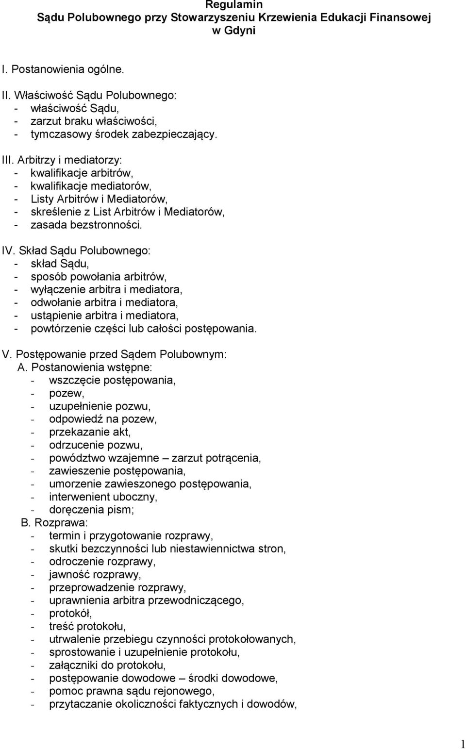 Arbitrzy i mediatorzy: - kwalifikacje arbitrów, - kwalifikacje mediatorów, - Listy Arbitrów i Mediatorów, - skreślenie z List Arbitrów i Mediatorów, - zasada bezstronności. IV.