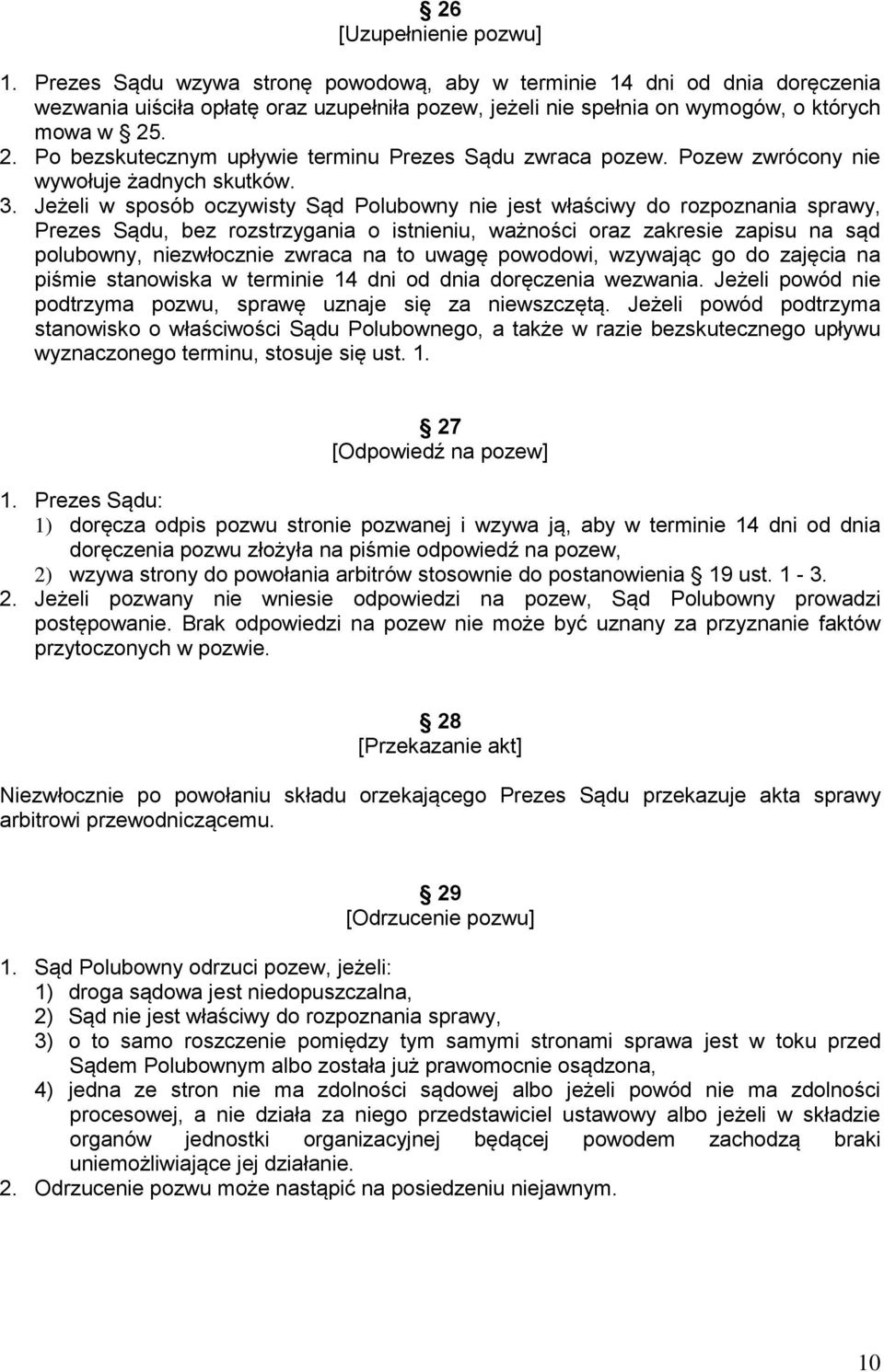 . 2. Po bezskutecznym upływie terminu Prezes Sądu zwraca pozew. Pozew zwrócony nie wywołuje żadnych skutków. 3.